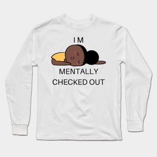 mentally checked out - Graphic Long Sleeve T-Shirt